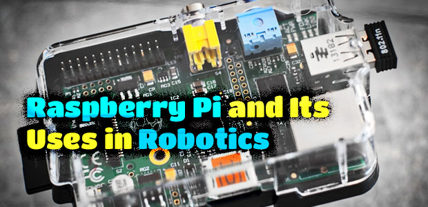 Raspberry Pi and Its Uses in Robotics